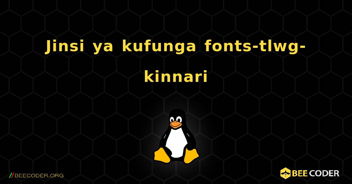 Jinsi ya kufunga fonts-tlwg-kinnari . Linux