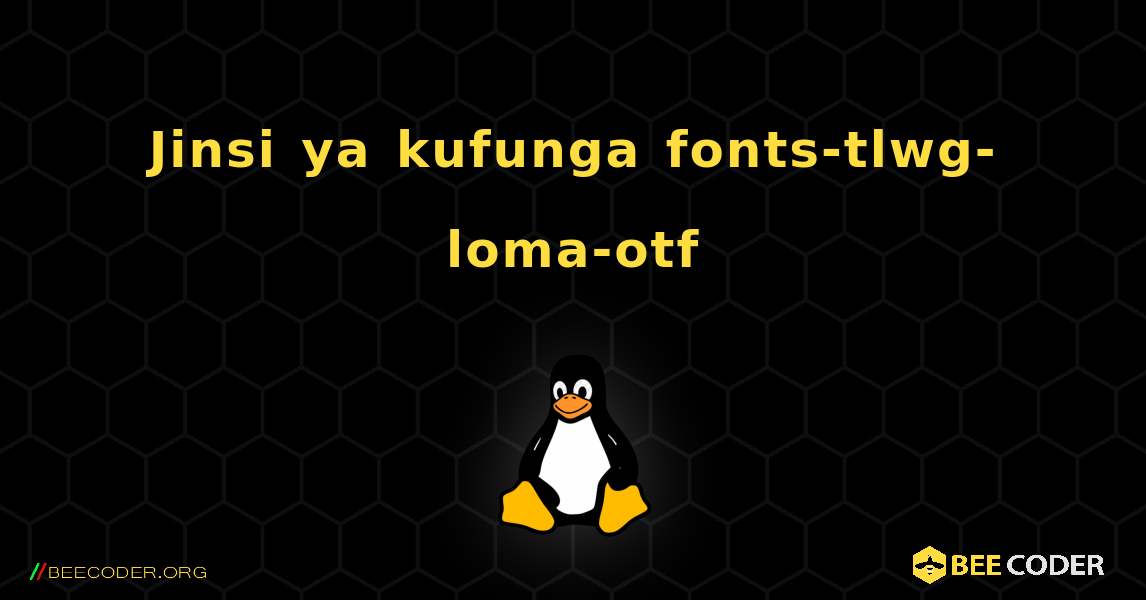 Jinsi ya kufunga fonts-tlwg-loma-otf . Linux