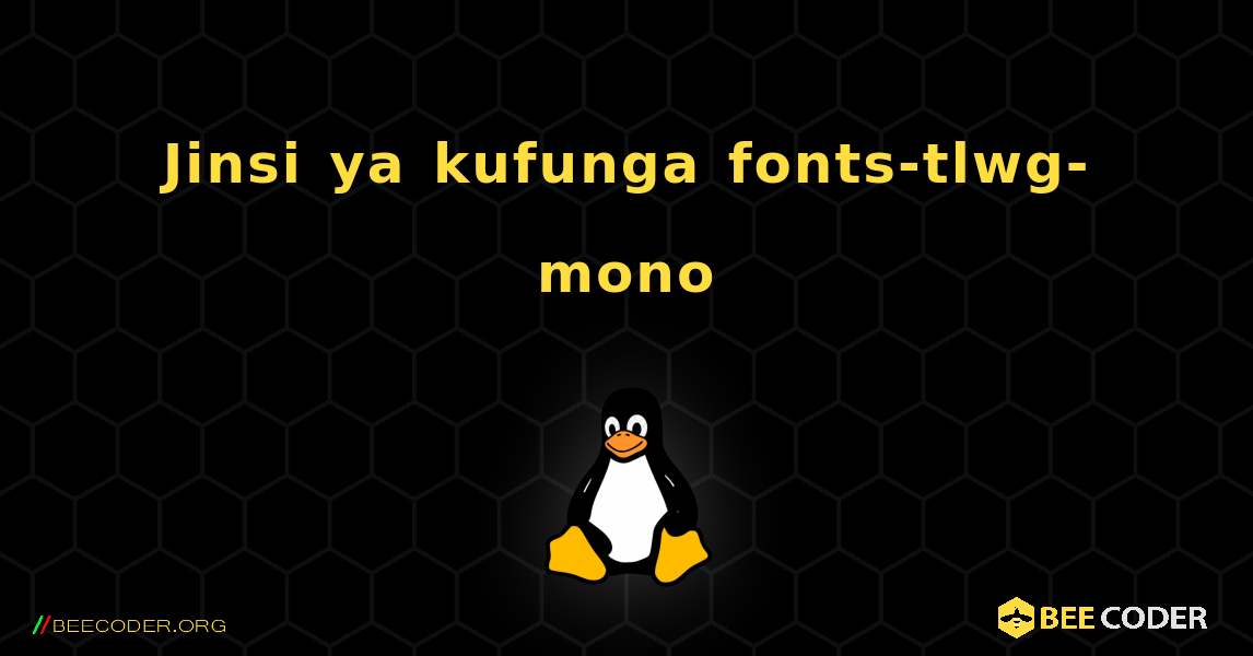 Jinsi ya kufunga fonts-tlwg-mono . Linux