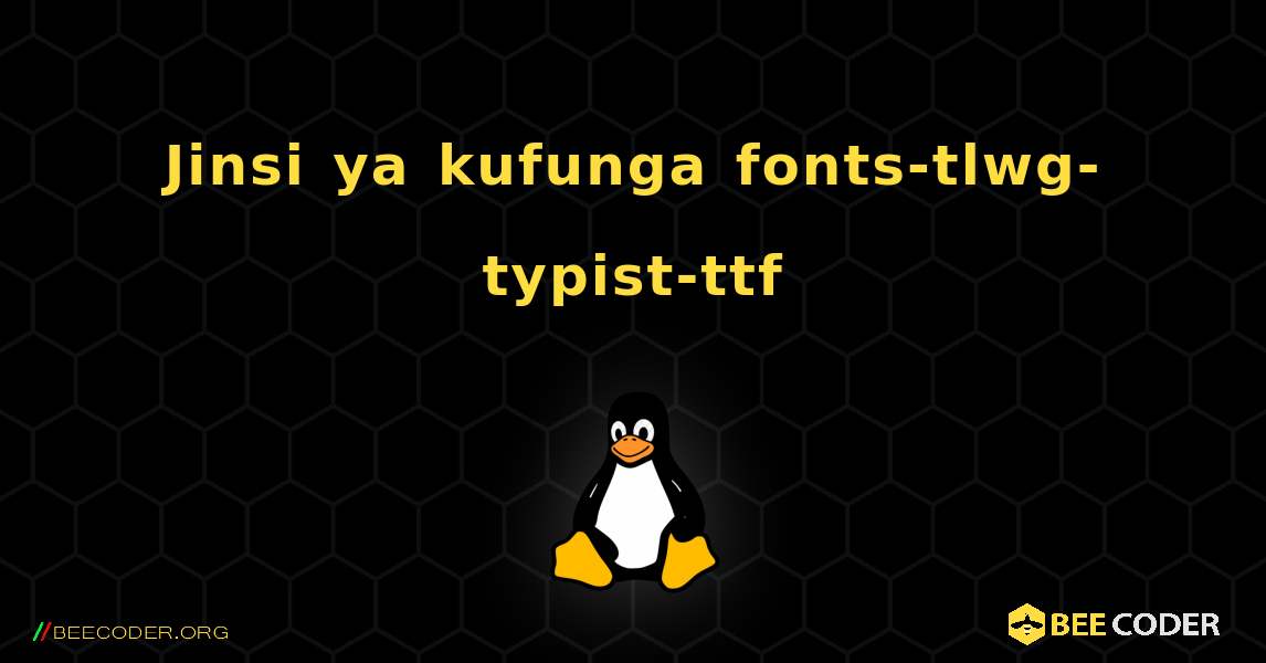 Jinsi ya kufunga fonts-tlwg-typist-ttf . Linux