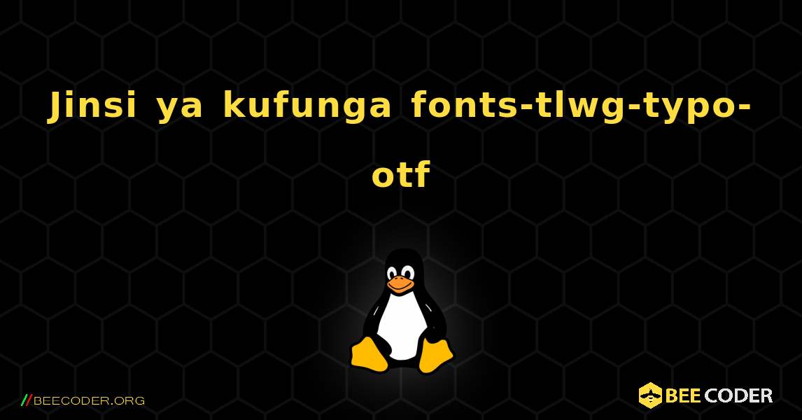 Jinsi ya kufunga fonts-tlwg-typo-otf . Linux