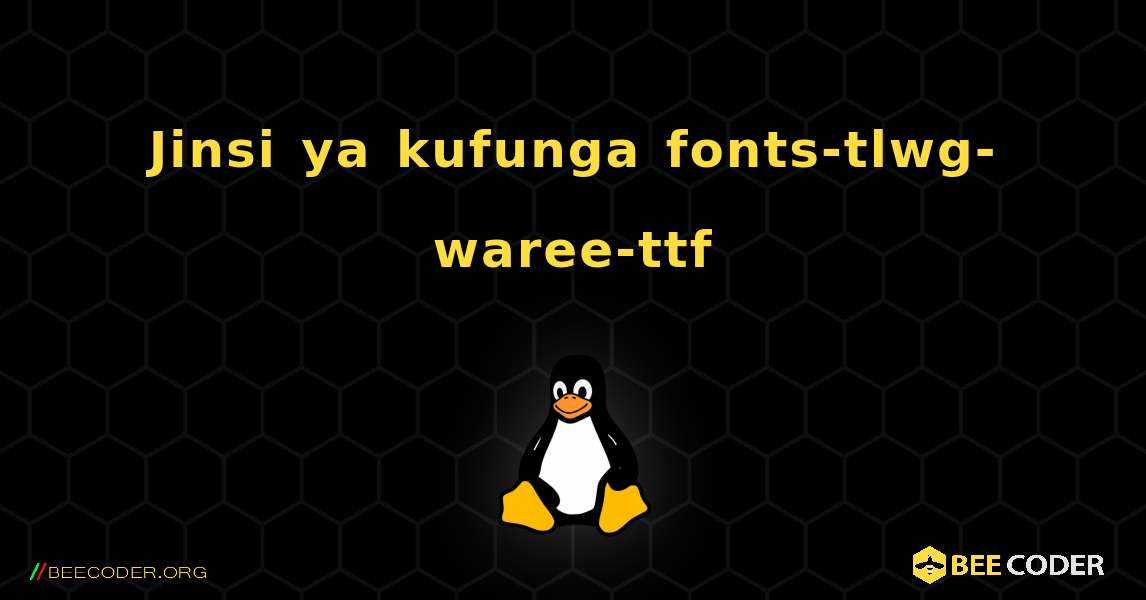 Jinsi ya kufunga fonts-tlwg-waree-ttf . Linux