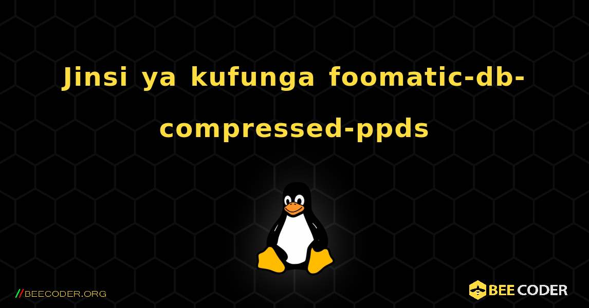 Jinsi ya kufunga foomatic-db-compressed-ppds . Linux