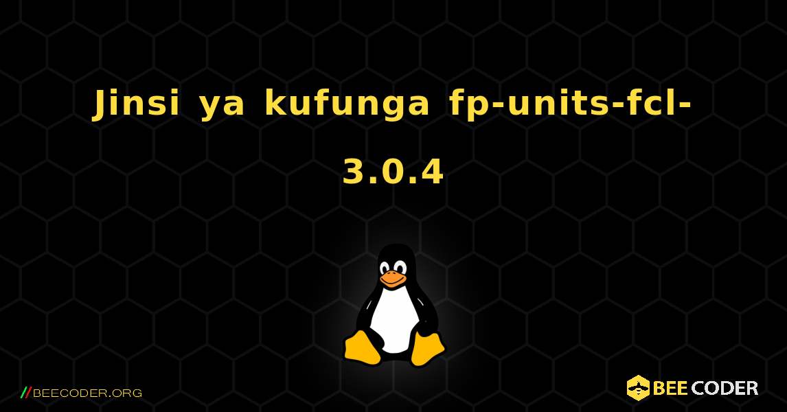 Jinsi ya kufunga fp-units-fcl-3.0.4 . Linux