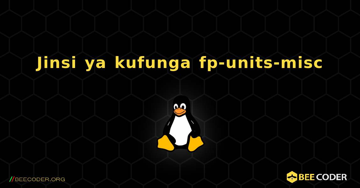 Jinsi ya kufunga fp-units-misc . Linux