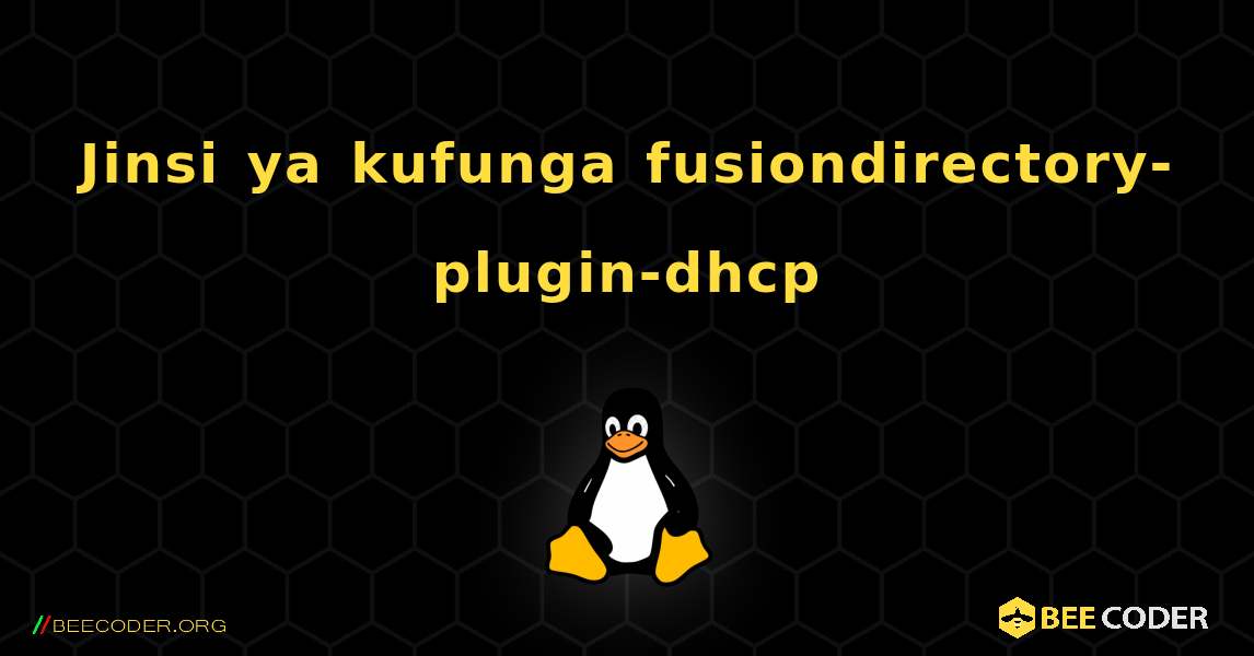 Jinsi ya kufunga fusiondirectory-plugin-dhcp . Linux