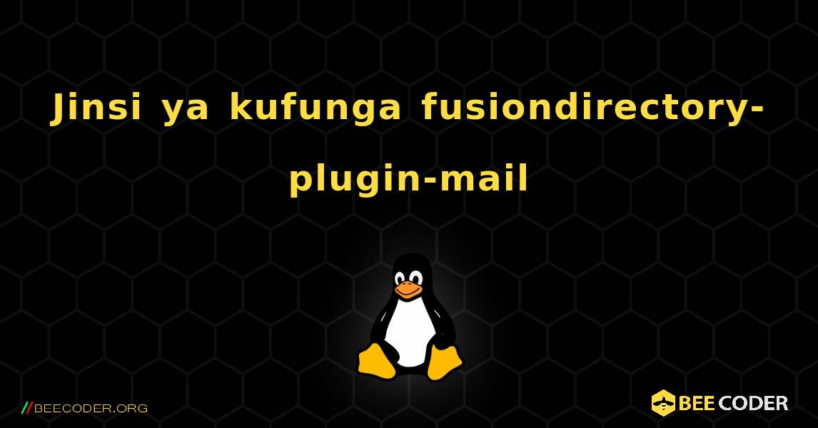 Jinsi ya kufunga fusiondirectory-plugin-mail . Linux