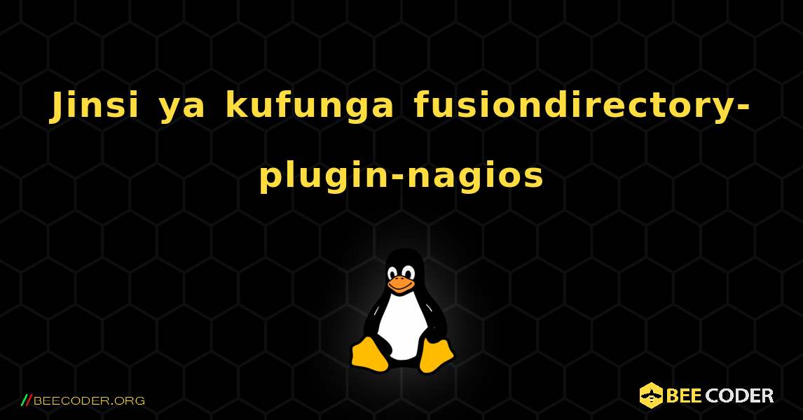 Jinsi ya kufunga fusiondirectory-plugin-nagios . Linux