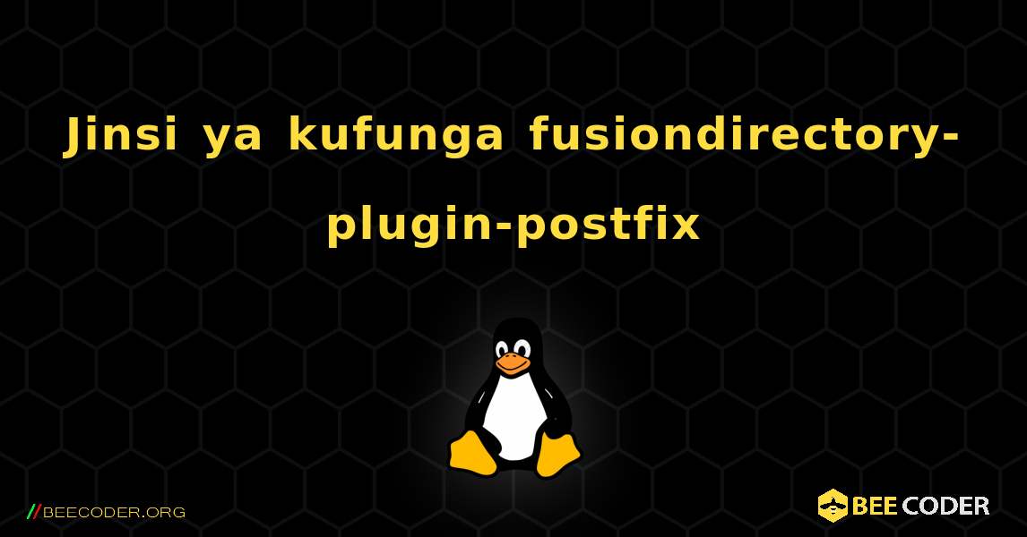 Jinsi ya kufunga fusiondirectory-plugin-postfix . Linux