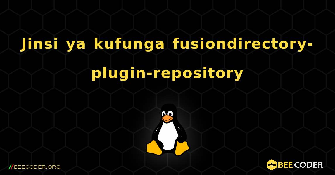 Jinsi ya kufunga fusiondirectory-plugin-repository . Linux
