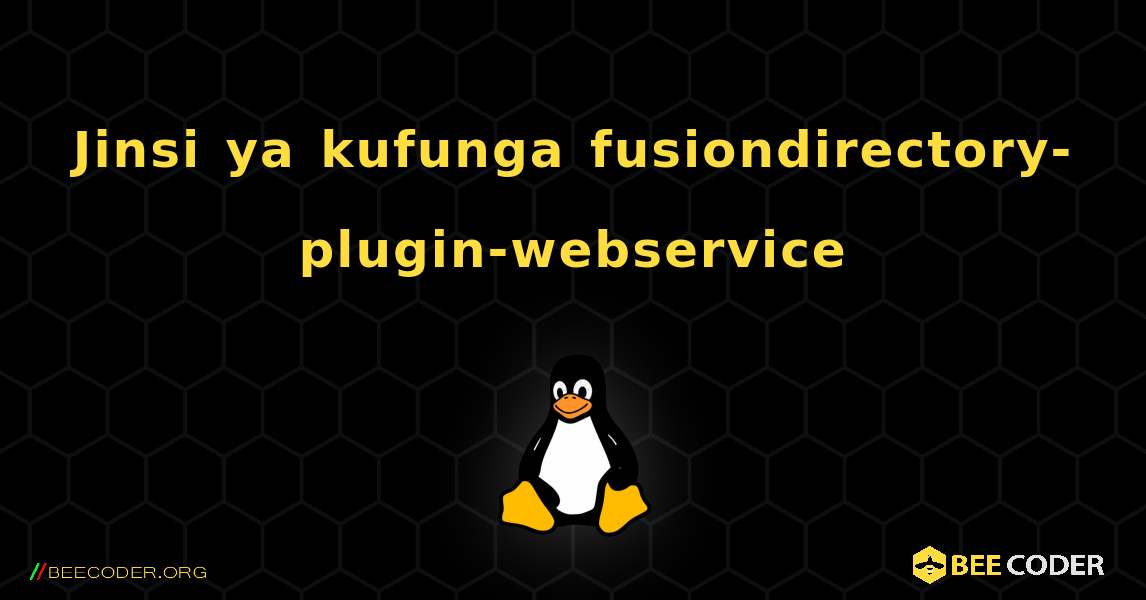 Jinsi ya kufunga fusiondirectory-plugin-webservice . Linux