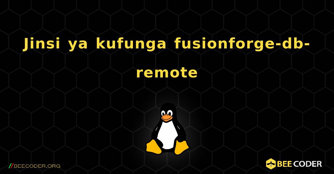 Jinsi ya kufunga fusionforge-db-remote . Linux