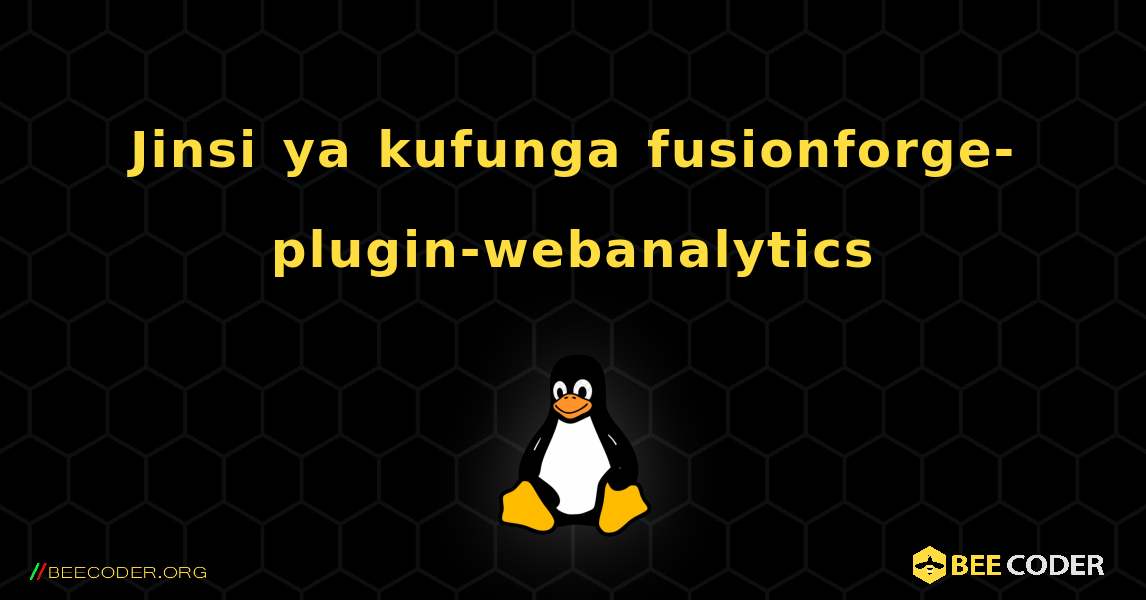 Jinsi ya kufunga fusionforge-plugin-webanalytics . Linux