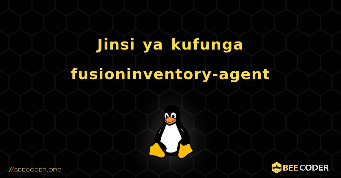 Jinsi ya kufunga fusioninventory-agent . Linux