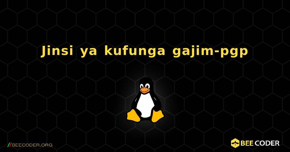 Jinsi ya kufunga gajim-pgp . Linux