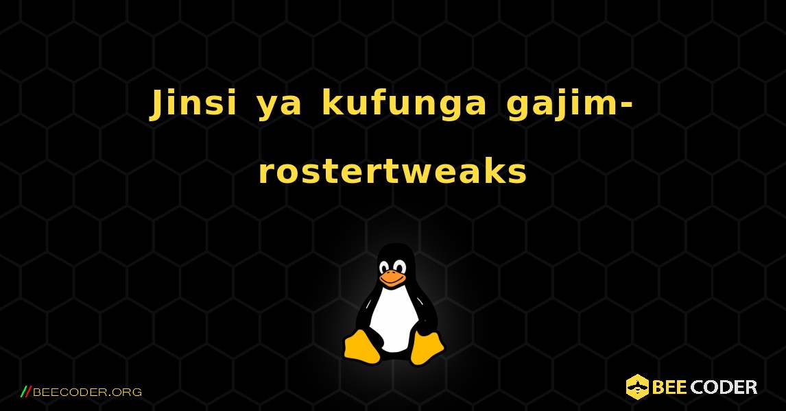 Jinsi ya kufunga gajim-rostertweaks . Linux