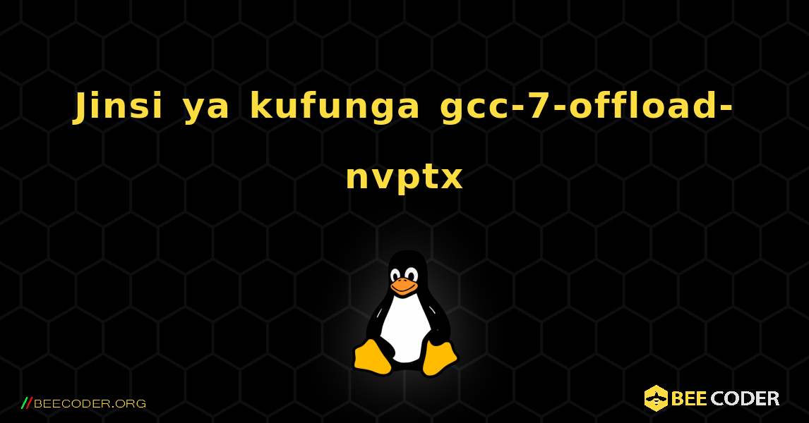Jinsi ya kufunga gcc-7-offload-nvptx . Linux