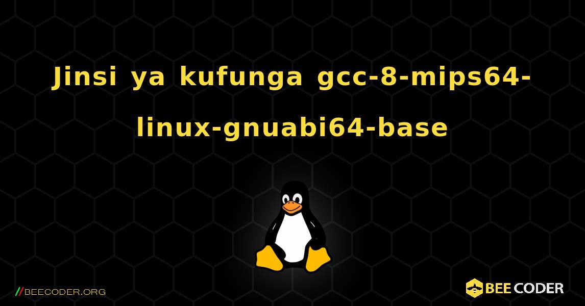 Jinsi ya kufunga gcc-8-mips64-linux-gnuabi64-base . Linux