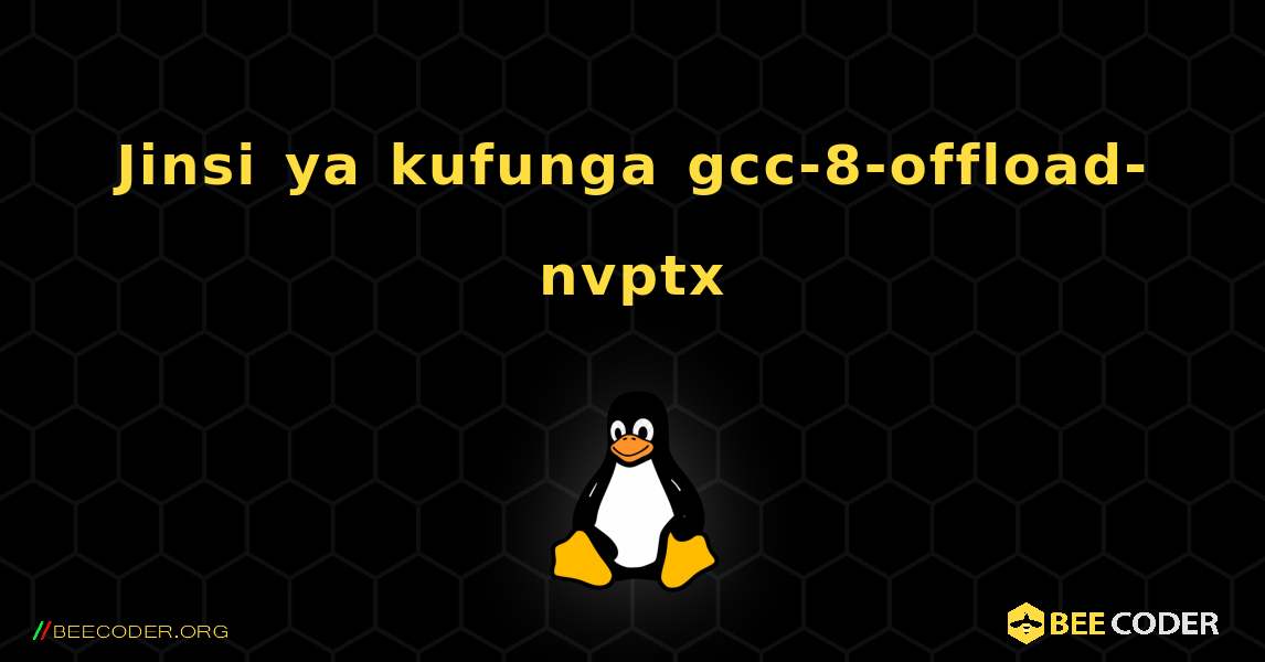Jinsi ya kufunga gcc-8-offload-nvptx . Linux
