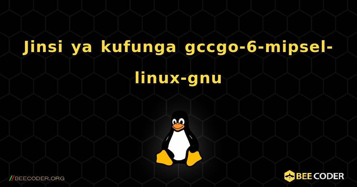 Jinsi ya kufunga gccgo-6-mipsel-linux-gnu . Linux
