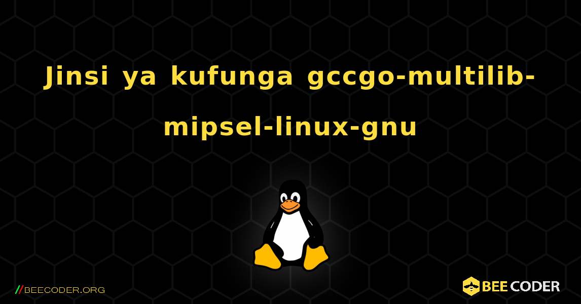 Jinsi ya kufunga gccgo-multilib-mipsel-linux-gnu . Linux