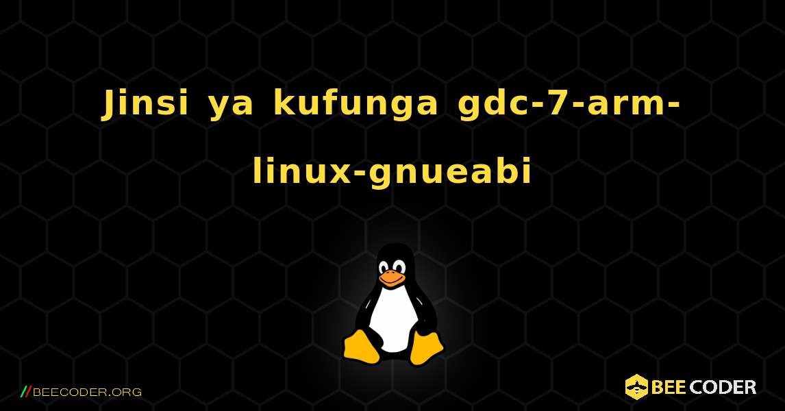 Jinsi ya kufunga gdc-7-arm-linux-gnueabi . Linux