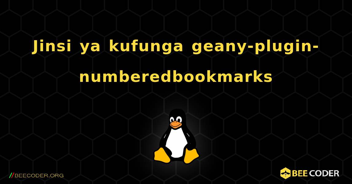 Jinsi ya kufunga geany-plugin-numberedbookmarks . Linux
