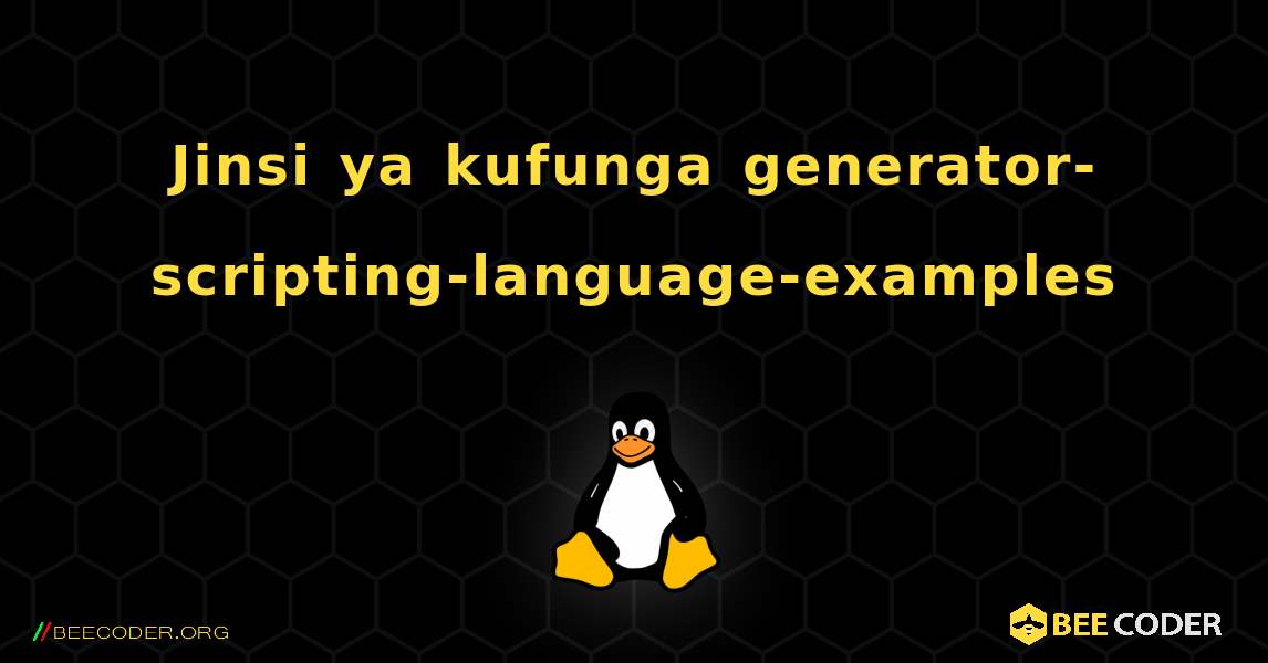 Jinsi ya kufunga generator-scripting-language-examples . Linux