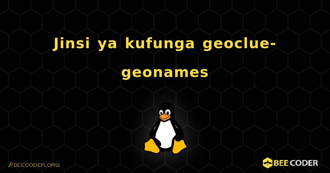 Jinsi ya kufunga geoclue-geonames . Linux