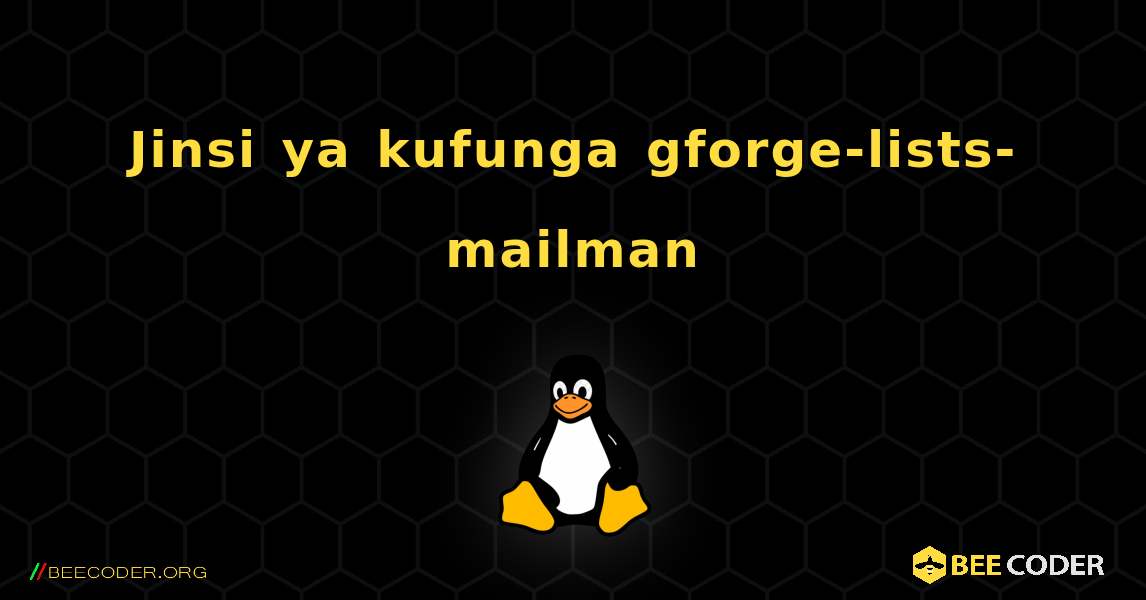 Jinsi ya kufunga gforge-lists-mailman . Linux