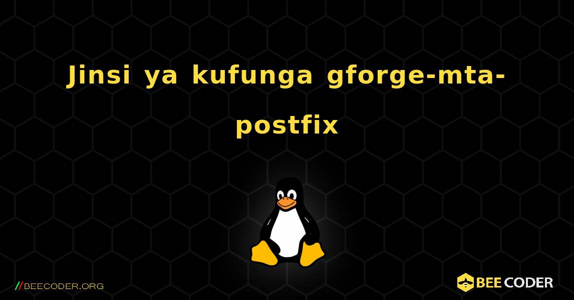 Jinsi ya kufunga gforge-mta-postfix . Linux