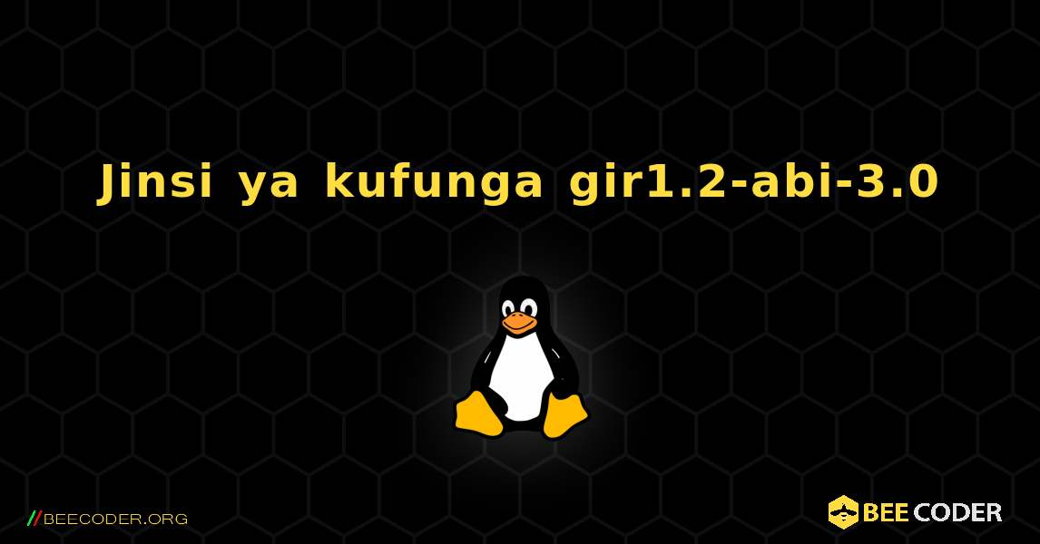 Jinsi ya kufunga gir1.2-abi-3.0 . Linux