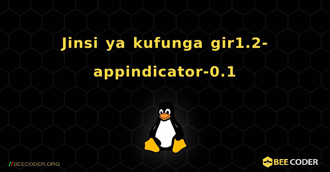 Jinsi ya kufunga gir1.2-appindicator-0.1 . Linux