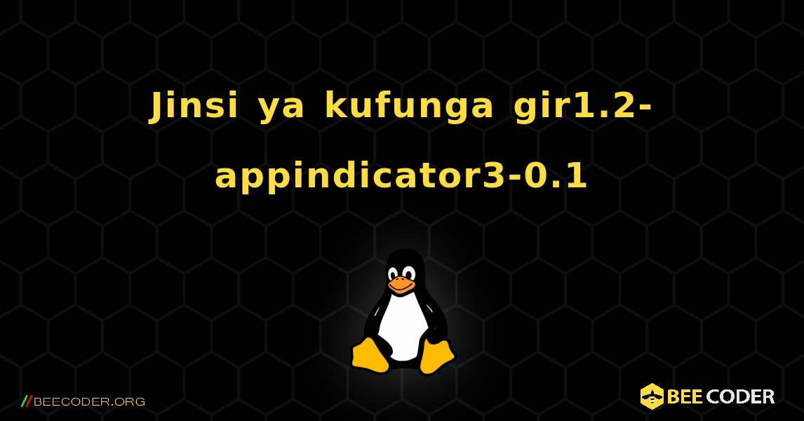 Jinsi ya kufunga gir1.2-appindicator3-0.1 . Linux