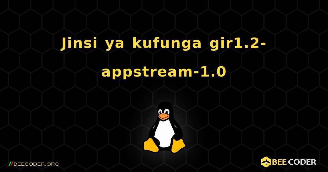 Jinsi ya kufunga gir1.2-appstream-1.0 . Linux