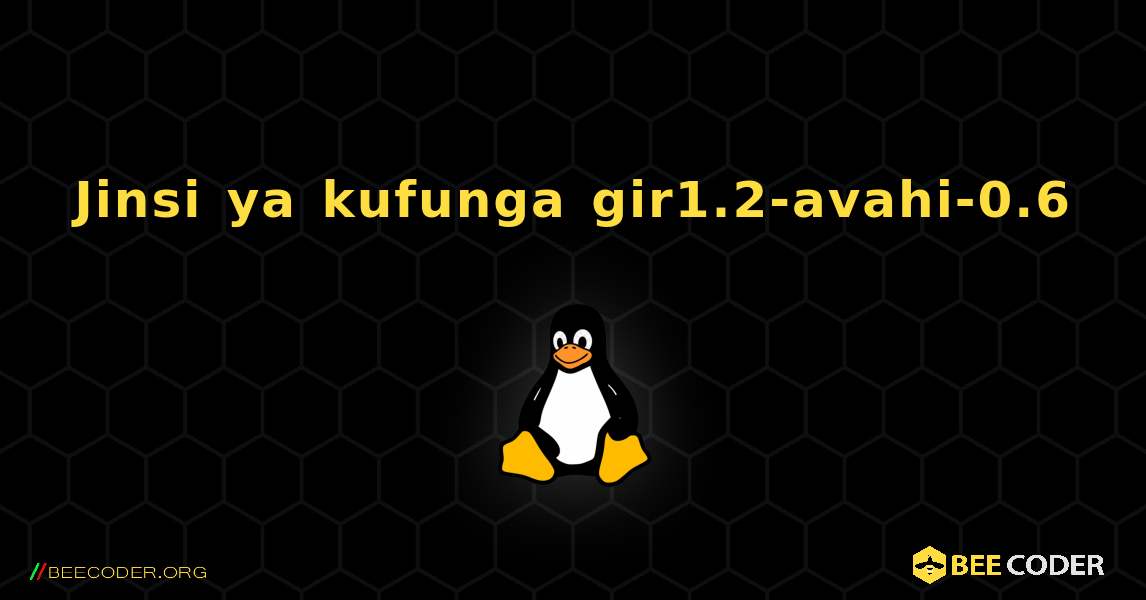 Jinsi ya kufunga gir1.2-avahi-0.6 . Linux