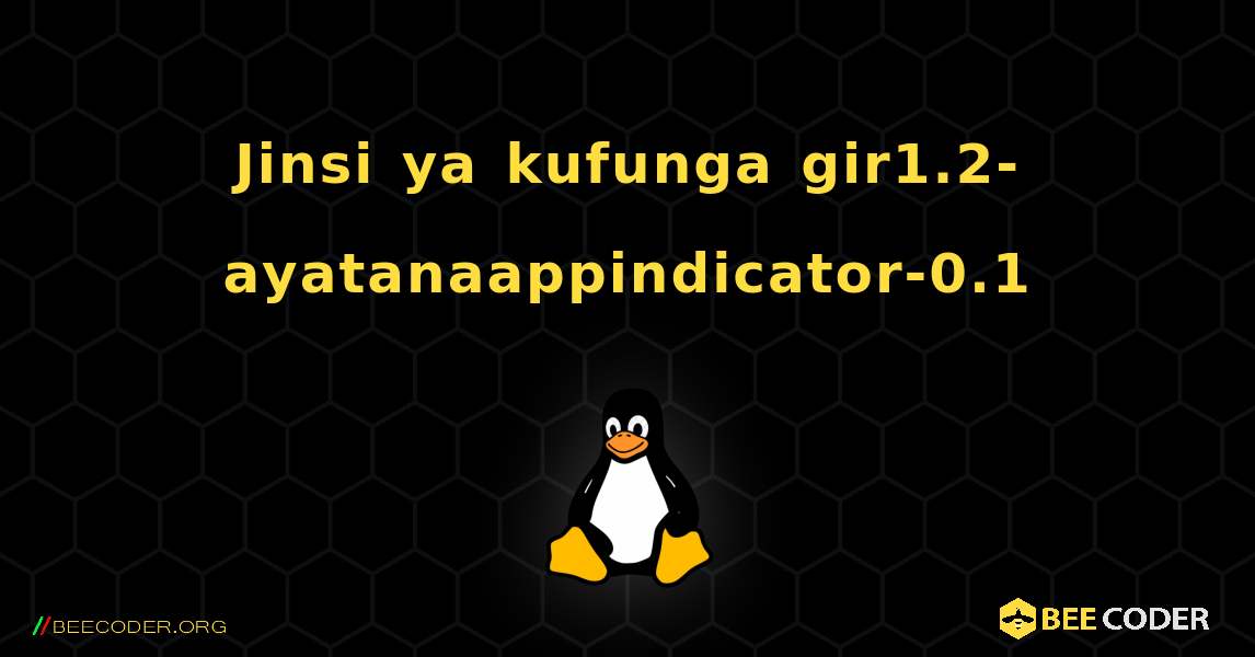 Jinsi ya kufunga gir1.2-ayatanaappindicator-0.1 . Linux