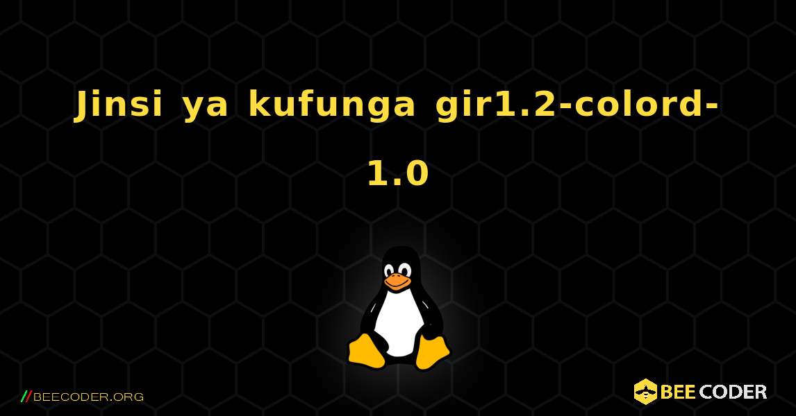 Jinsi ya kufunga gir1.2-colord-1.0 . Linux