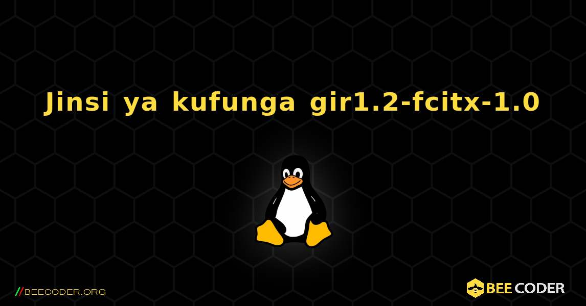 Jinsi ya kufunga gir1.2-fcitx-1.0 . Linux