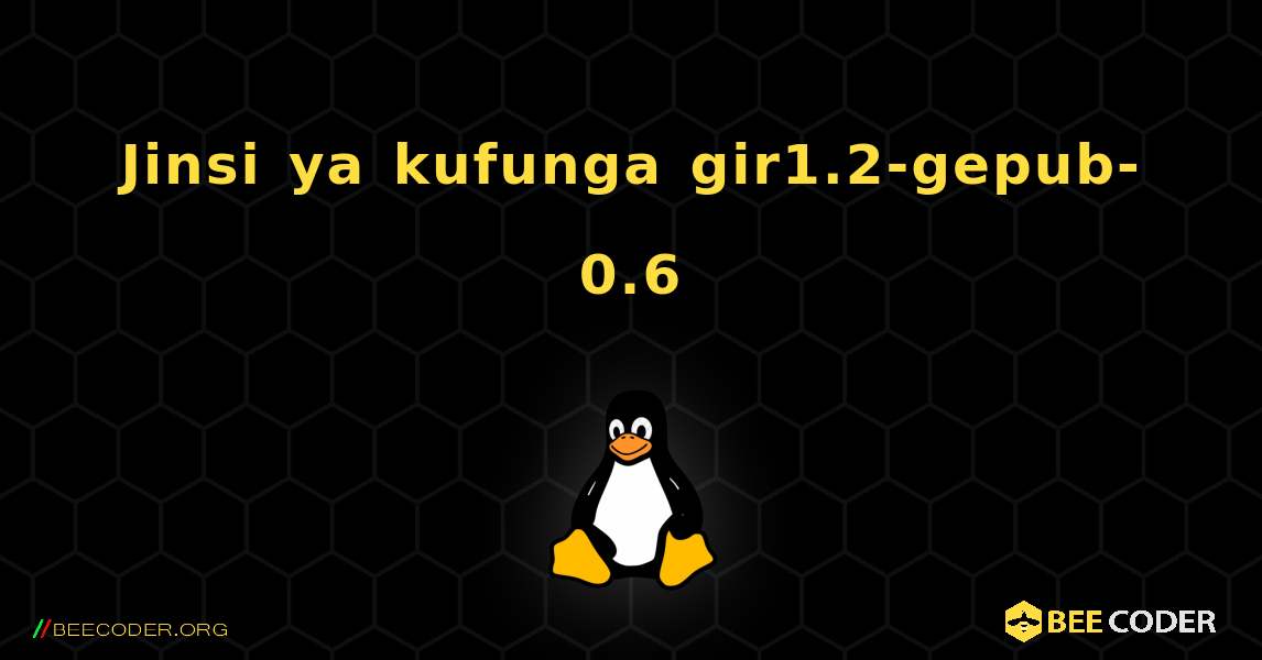 Jinsi ya kufunga gir1.2-gepub-0.6 . Linux
