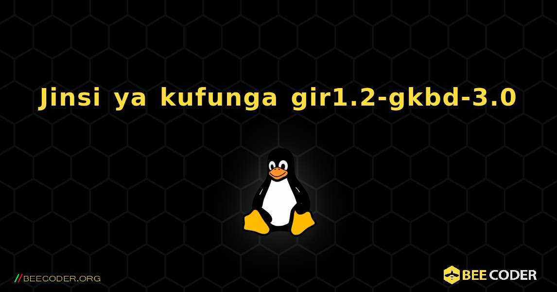 Jinsi ya kufunga gir1.2-gkbd-3.0 . Linux