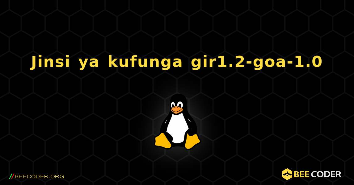 Jinsi ya kufunga gir1.2-goa-1.0 . Linux
