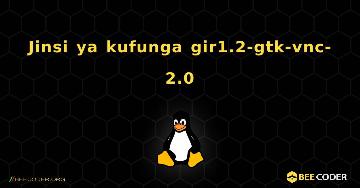 Jinsi ya kufunga gir1.2-gtk-vnc-2.0 . Linux