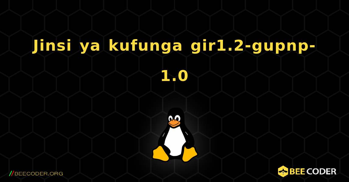 Jinsi ya kufunga gir1.2-gupnp-1.0 . Linux