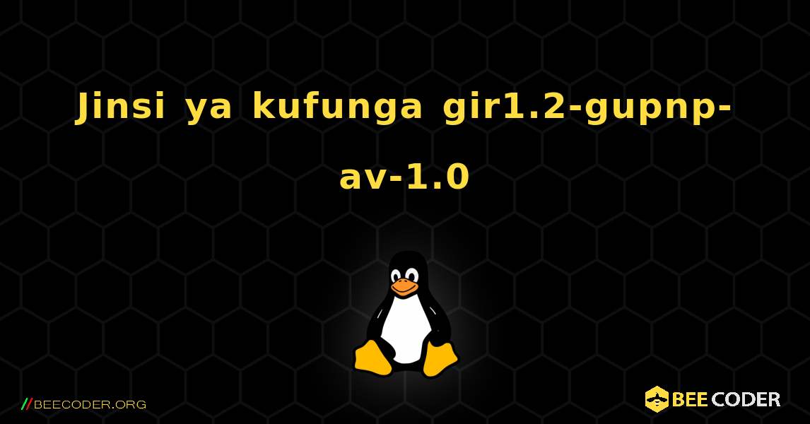 Jinsi ya kufunga gir1.2-gupnp-av-1.0 . Linux
