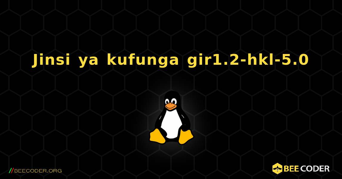 Jinsi ya kufunga gir1.2-hkl-5.0 . Linux