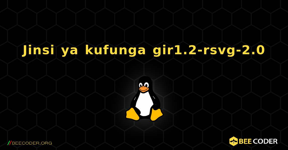 Jinsi ya kufunga gir1.2-rsvg-2.0 . Linux