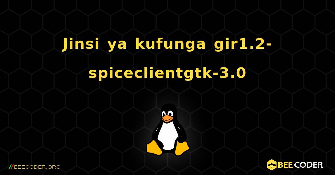 Jinsi ya kufunga gir1.2-spiceclientgtk-3.0 . Linux