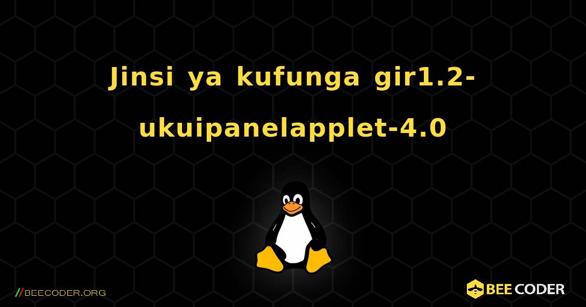 Jinsi ya kufunga gir1.2-ukuipanelapplet-4.0 . Linux
