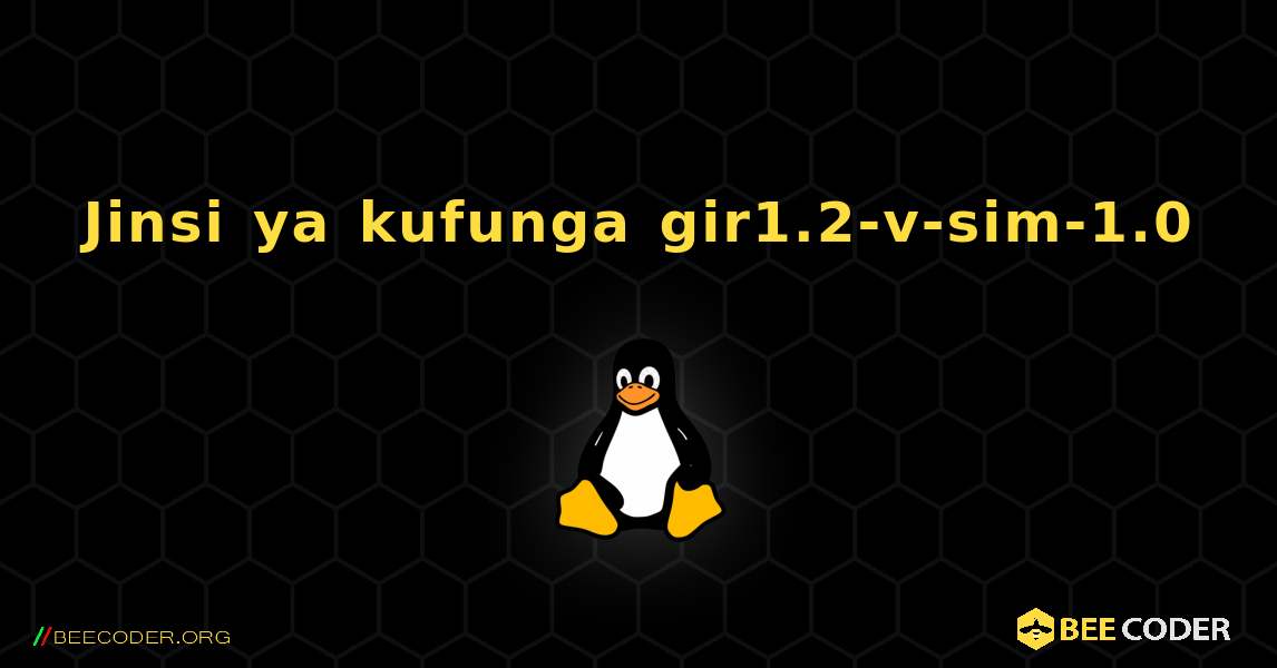 Jinsi ya kufunga gir1.2-v-sim-1.0 . Linux